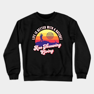 Axe Throwing Living, Axe Thrower, Hatchet Swag, Axe Life, Retro Design, Life is Good Crewneck Sweatshirt